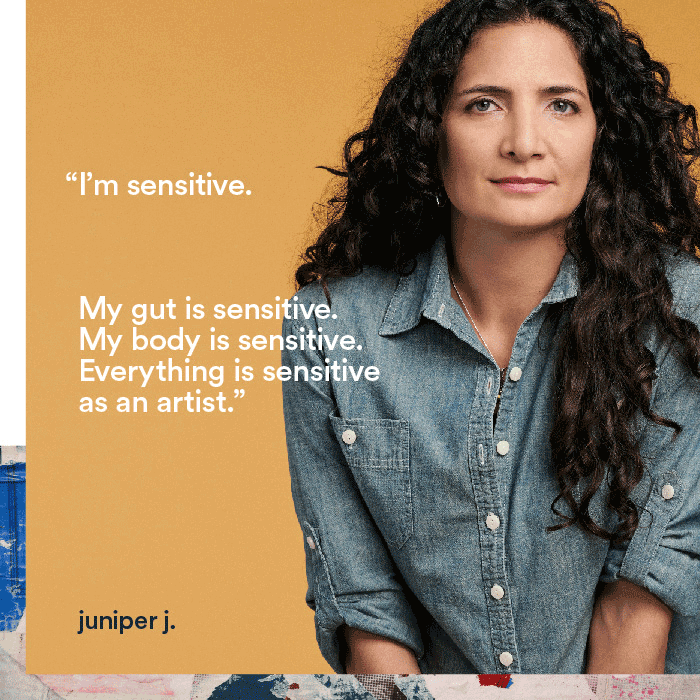 I'm sensitive. My gut is sensitive. My body is sensitive. Everything is sensitive as an artist. - juniper j.